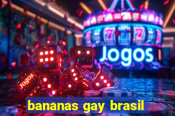 bananas gay brasil