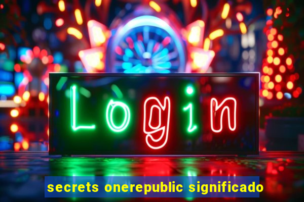 secrets onerepublic significado