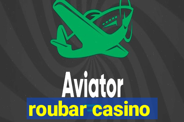 roubar casino