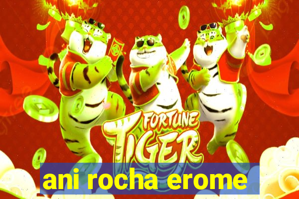 ani rocha erome