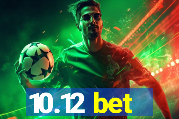 10.12 bet