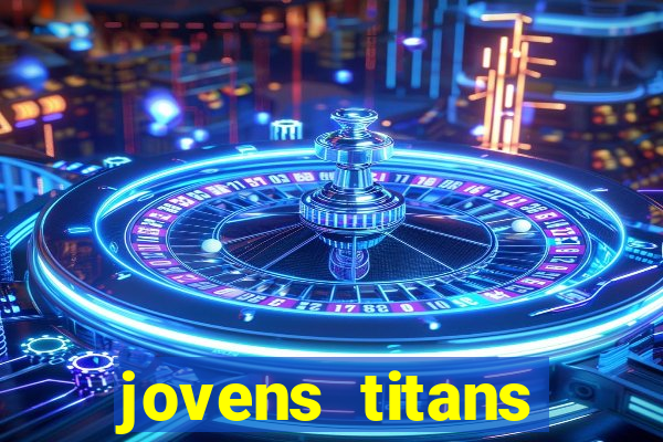jovens titans cavando fortunas