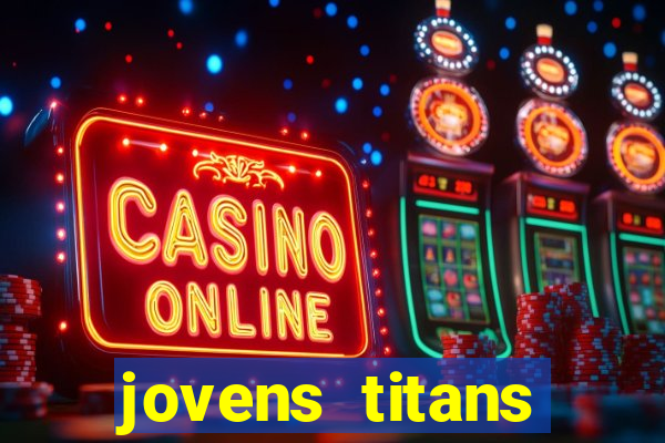 jovens titans cavando fortunas