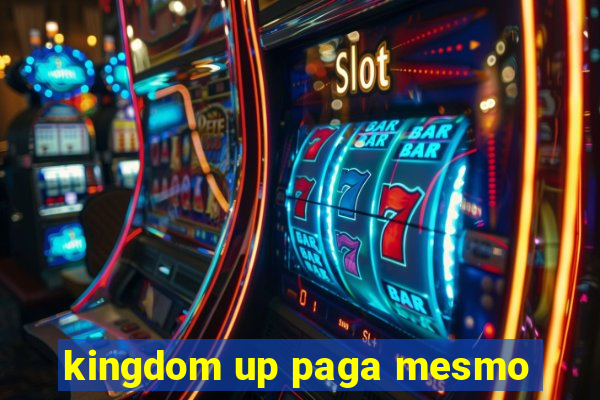 kingdom up paga mesmo