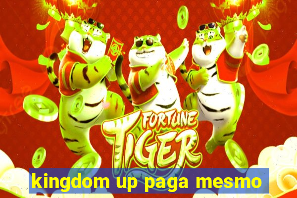 kingdom up paga mesmo