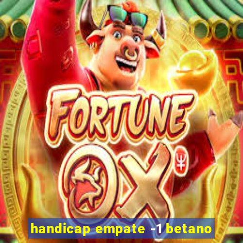 handicap empate -1 betano