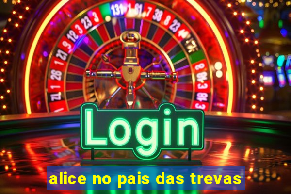 alice no pais das trevas