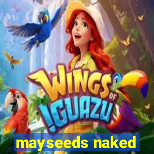 mayseeds naked