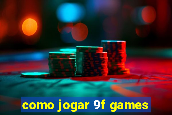 como jogar 9f games