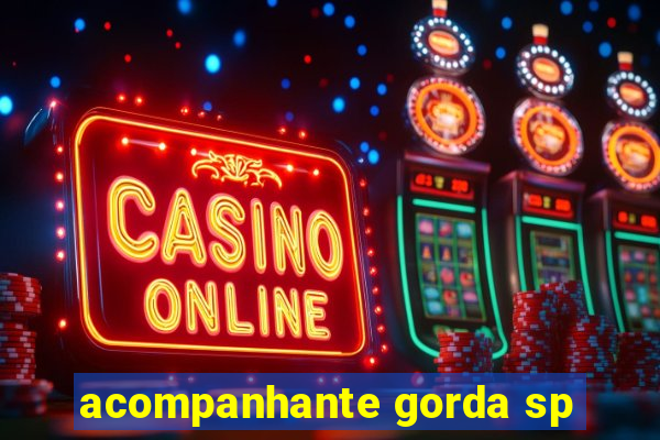 acompanhante gorda sp