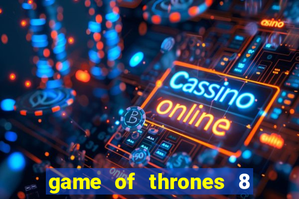 game of thrones 8 temporada torrent