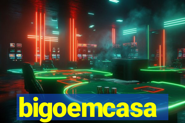 bigoemcasa