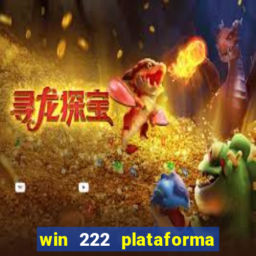 win 222 plataforma de jogos