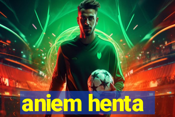 aniem henta