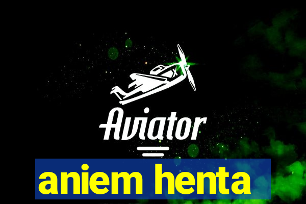 aniem henta