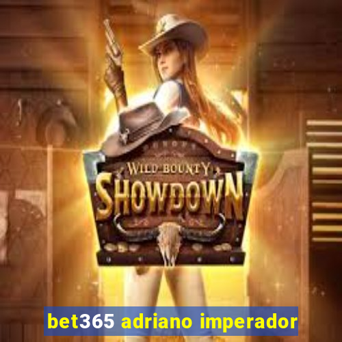 bet365 adriano imperador