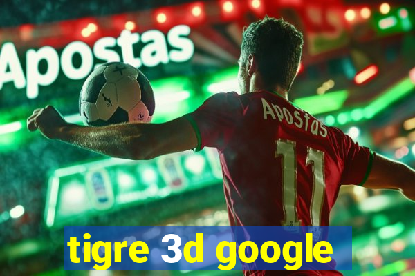 tigre 3d google