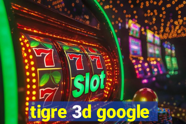 tigre 3d google