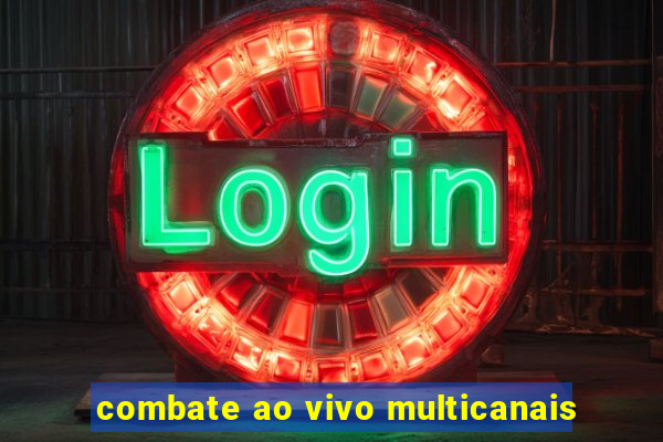 combate ao vivo multicanais