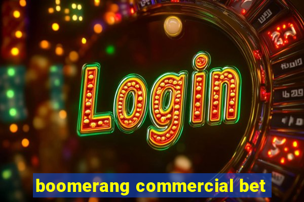 boomerang commercial bet