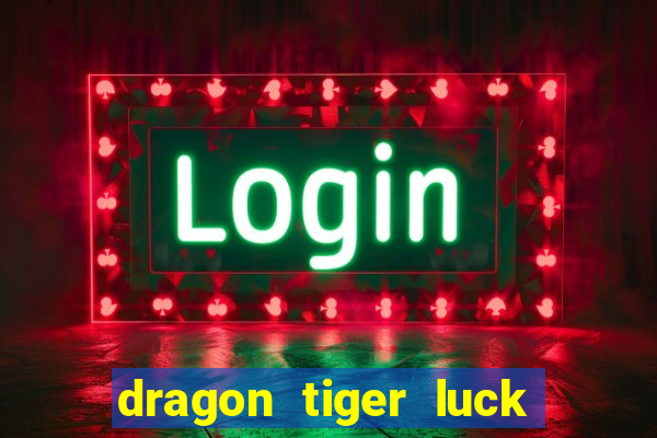 dragon tiger luck demo dinheiro infinito