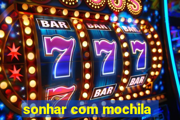 sonhar com mochila