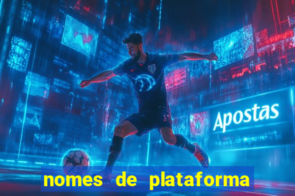 nomes de plataforma de jogos de aposta