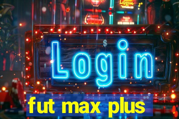 fut max plus