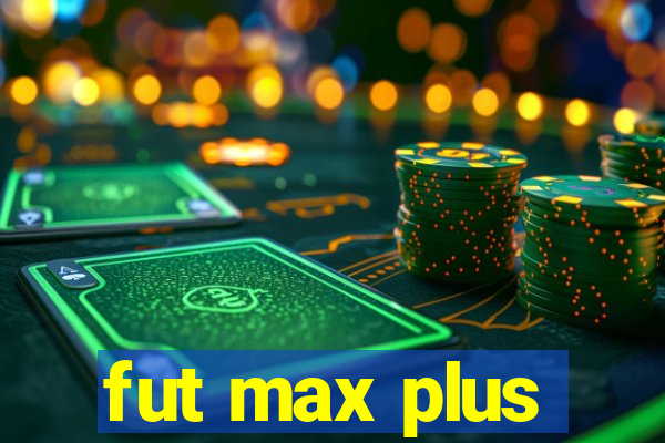 fut max plus