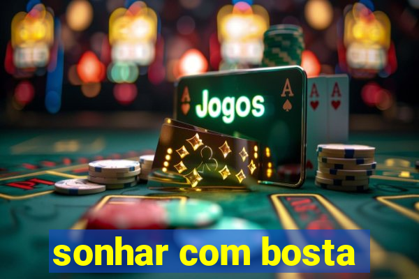 sonhar com bosta