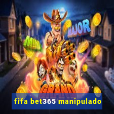 fifa bet365 manipulado