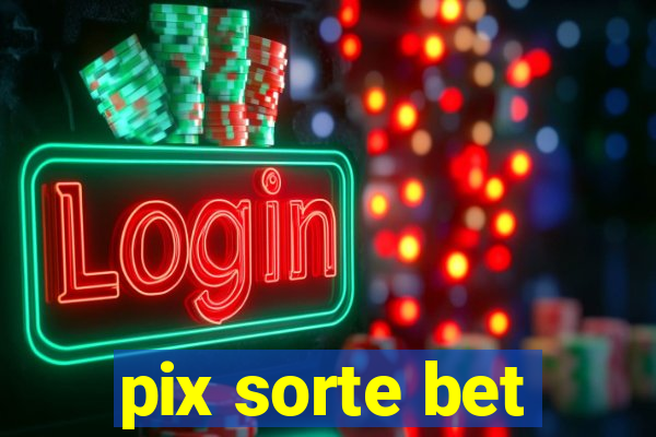 pix sorte bet