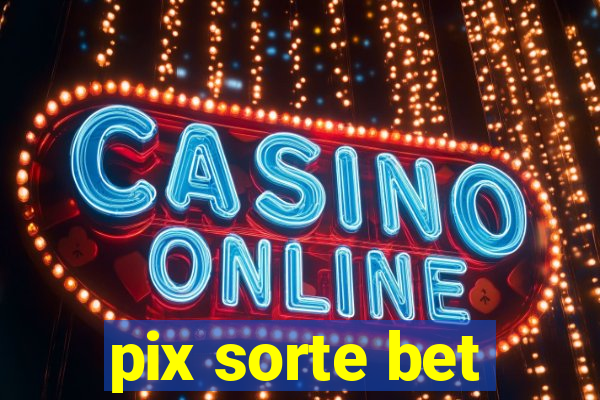pix sorte bet
