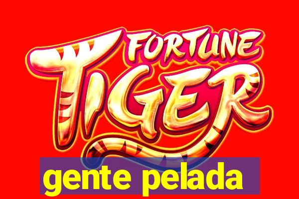 gente pelada