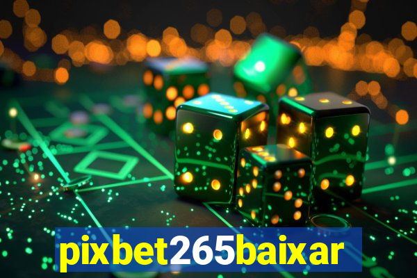 pixbet265baixar