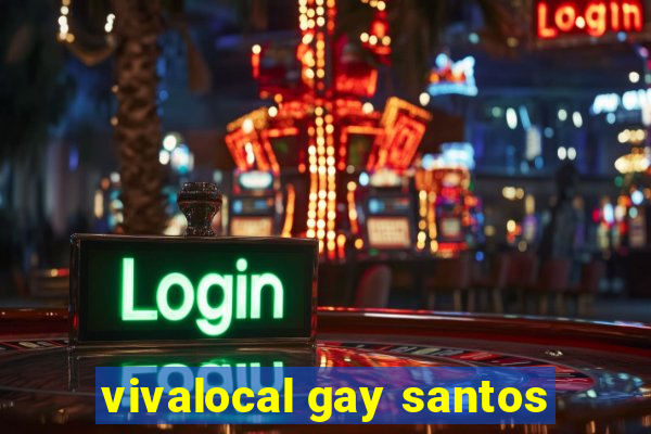 vivalocal gay santos