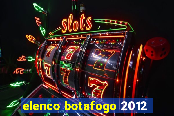 elenco botafogo 2012