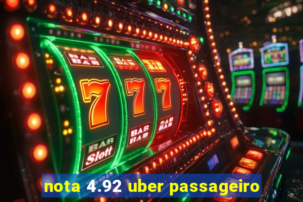 nota 4.92 uber passageiro