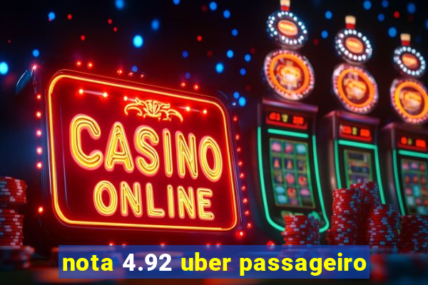 nota 4.92 uber passageiro