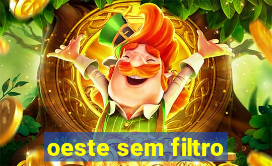 oeste sem filtro