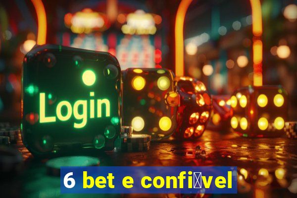 6 bet e confi谩vel