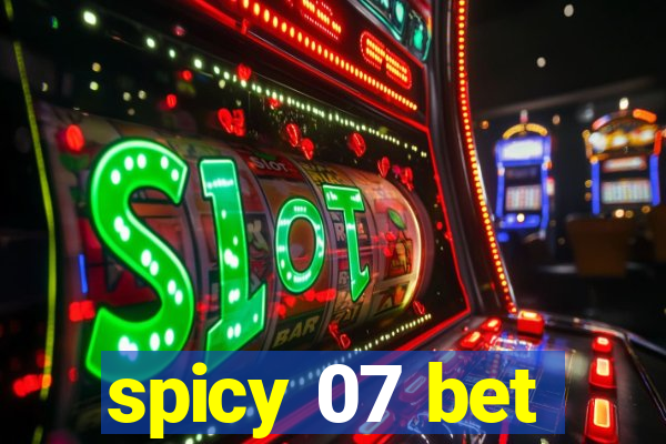 spicy 07 bet
