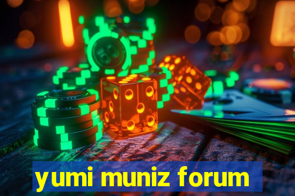 yumi muniz forum