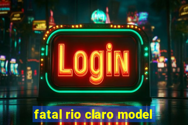 fatal rio claro model