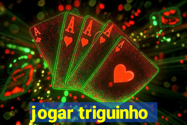 jogar triguinho