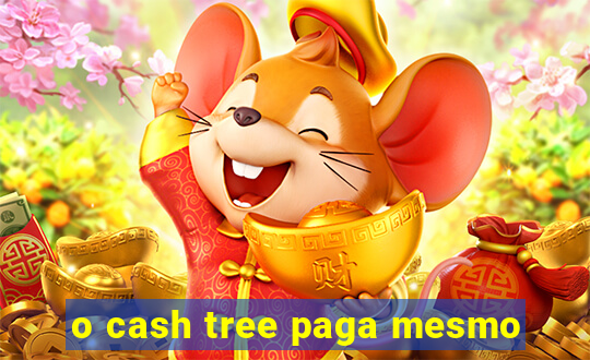 o cash tree paga mesmo