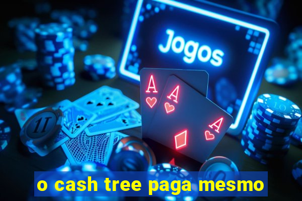 o cash tree paga mesmo