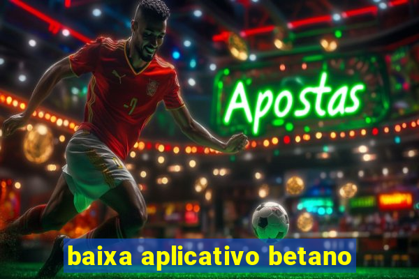 baixa aplicativo betano