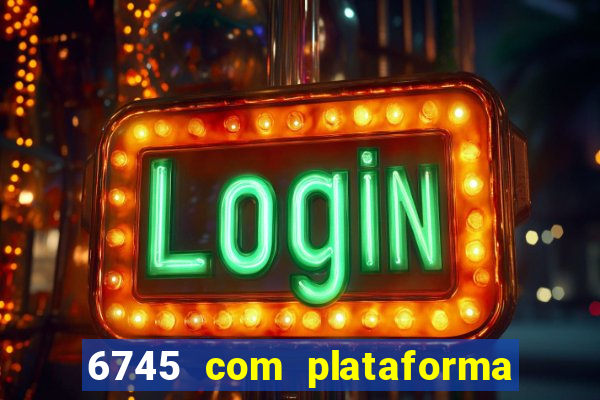 6745 com plataforma de jogos