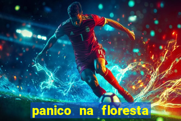panico na floresta 2 filme completo dublado mega filmes